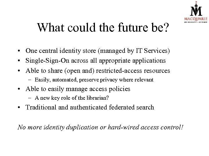 What could the future be? • One central identity store (managed by IT Services)