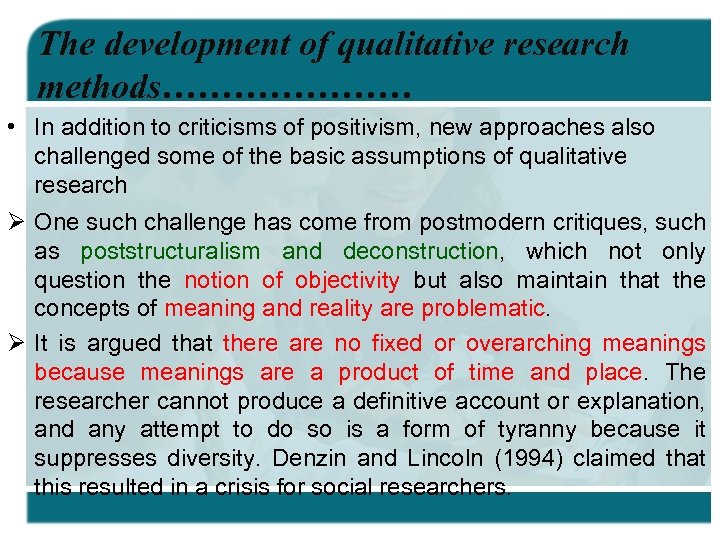 The development of qualitative research methods………………… • In addition to criticisms of positivism, new