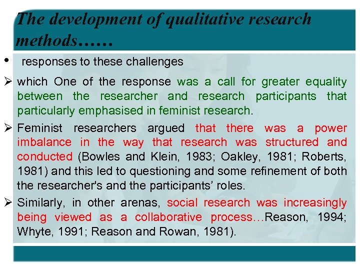 The development of qualitative research methods…… • responses to these challenges Ø which One