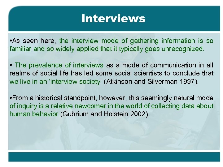 Interviews • As seen here, the interview mode of gathering information is so familiar