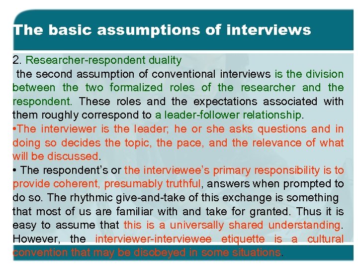 The basic assumptions of interviews 2. Researcher-respondent duality the second assumption of conventional interviews