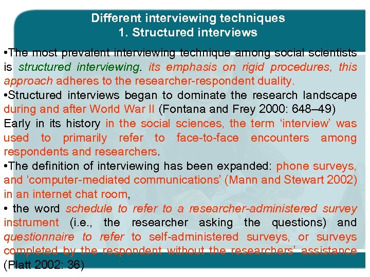 Different interviewing techniques 1. Structured interviews • The most prevalent interviewing technique among social