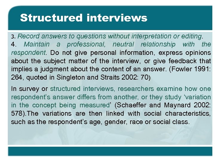 Structured interviews Record answers to questions without interpretation or editing. 4. Maintain a professional,