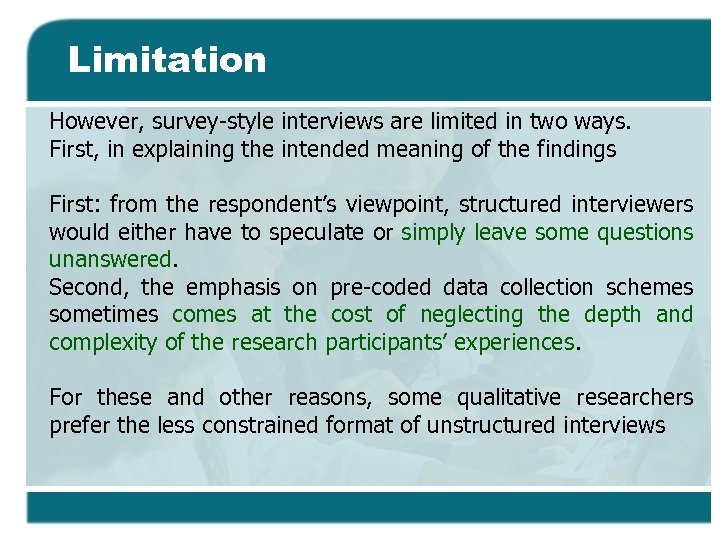 Limitation However, survey-style interviews are limited in two ways. First, in explaining the intended