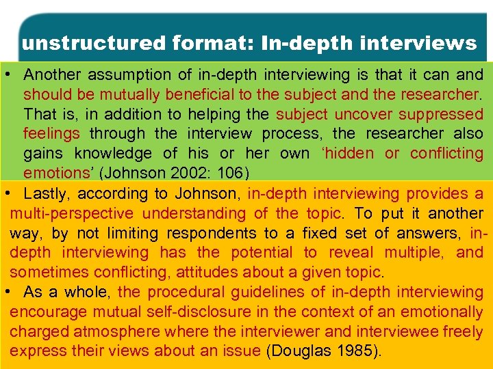 unstructured format: In-depth interviews • Another assumption of in-depth interviewing is that it can