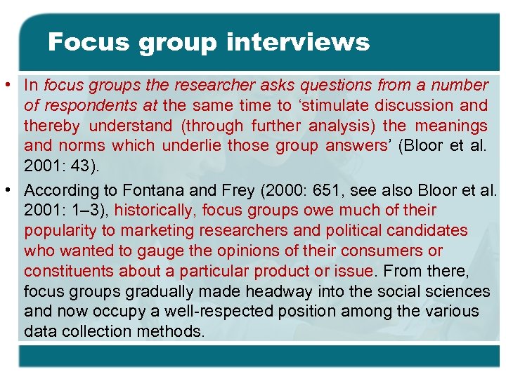 Focus group interviews • In focus groups the researcher asks questions from a number