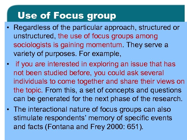 Use of Focus group • Regardless of the particular approach, structured or unstructured, the