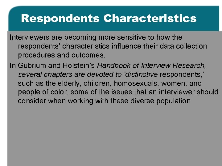 Respondents Characteristics Interviewers are becoming more sensitive to how the respondents’ characteristics influence their