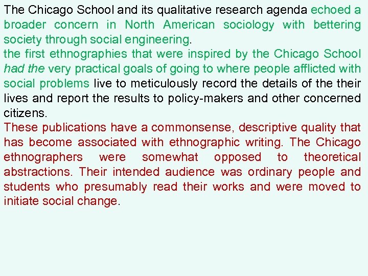 The Chicago School and its qualitative research agenda echoed a broader concern in North