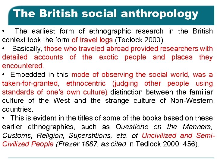 The British social anthropology • The earliest form of ethnographic research in the British