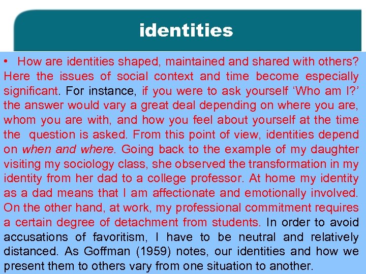 identities • How are identities shaped, maintained and shared with others? Here the issues