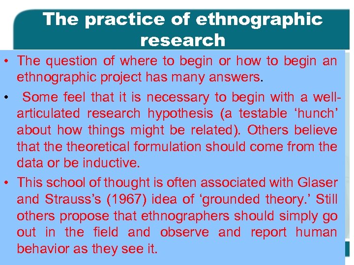 The practice of ethnographic research • The question of where to begin or how