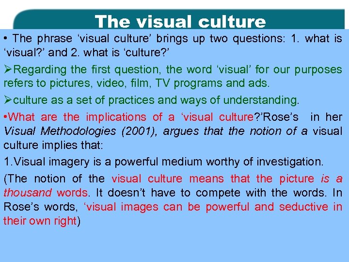 The visual culture • The phrase ‘visual culture’ brings up two questions: 1. what