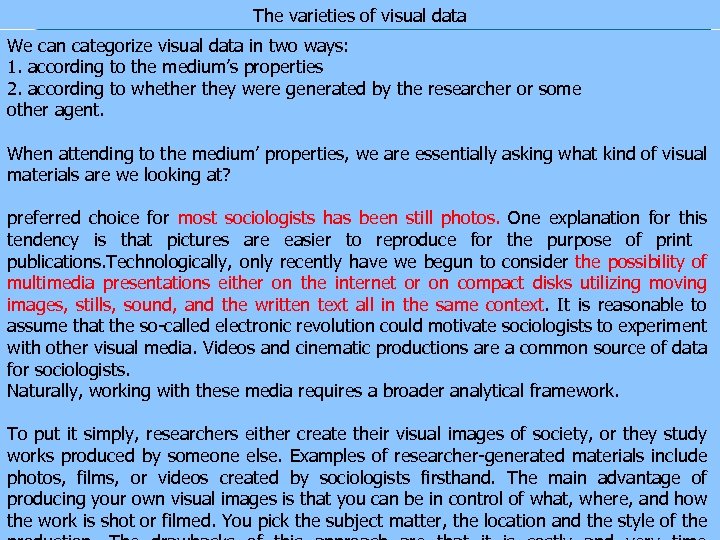 The varieties of visual data We can categorize visual data in two ways: 1.