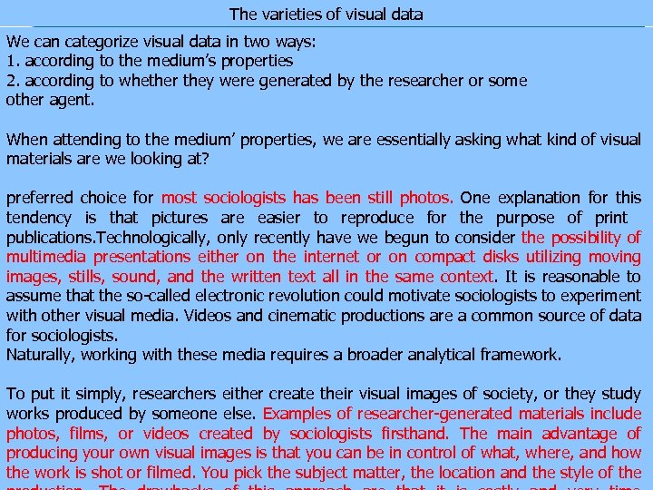 The varieties of visual data We can categorize visual data in two ways: 1.