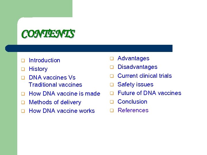 CONTENTS q q q Introduction History DNA vaccines Vs Traditional vaccines How DNA vaccine