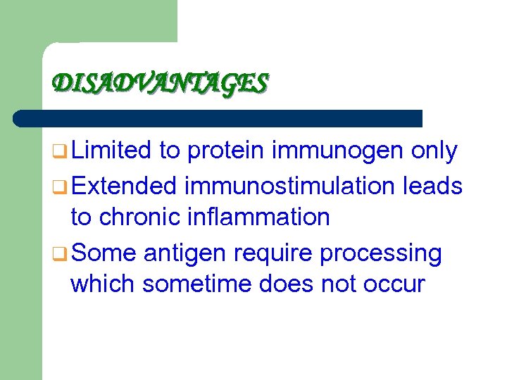 DISADVANTAGES q Limited to protein immunogen only q Extended immunostimulation leads to chronic inflammation