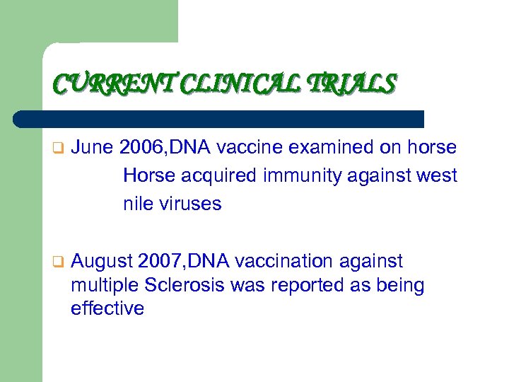 CURRENT CLINICAL TRIALS q June 2006, DNA vaccine examined on horse Horse acquired immunity