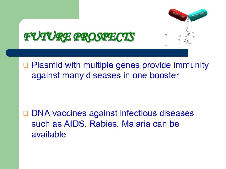 FUTURE PROSPECTS q Plasmid with multiple genes provide immunity against many diseases in one