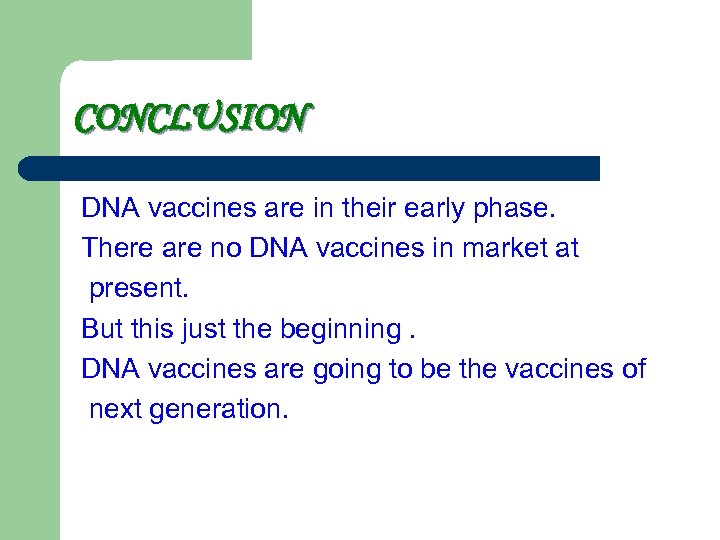 CONCLUSION DNA vaccines are in their early phase. There are no DNA vaccines in