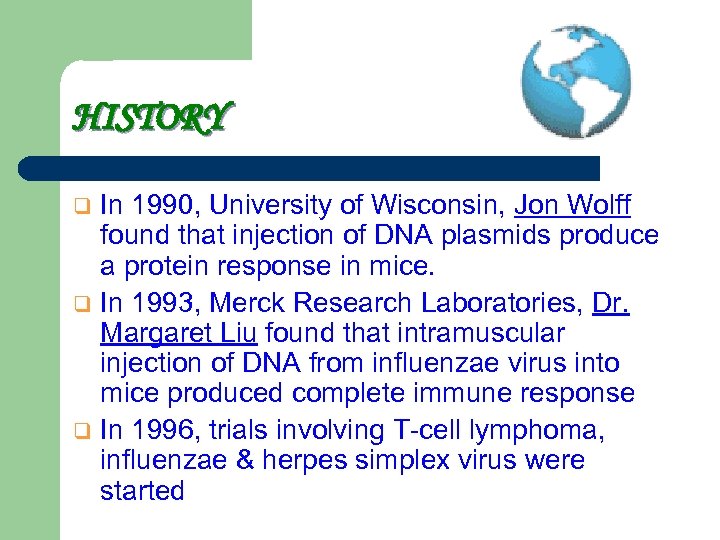 HISTORY In 1990, University of Wisconsin, Jon Wolff found that injection of DNA plasmids