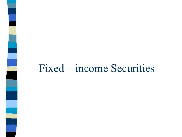 Fixed – income Securities 