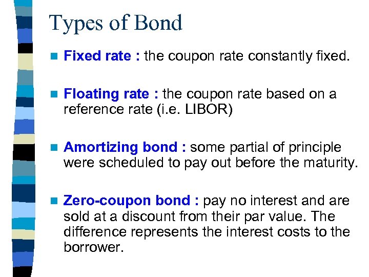 Types of Bond n Fixed rate : the coupon rate constantly fixed. n Floating