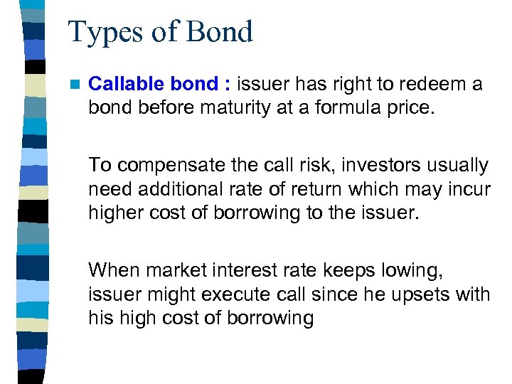 Types of Bond n Callable bond : issuer has right to redeem a bond