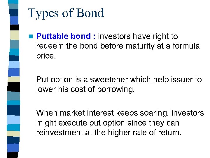 Types of Bond n Puttable bond : investors have right to redeem the bond