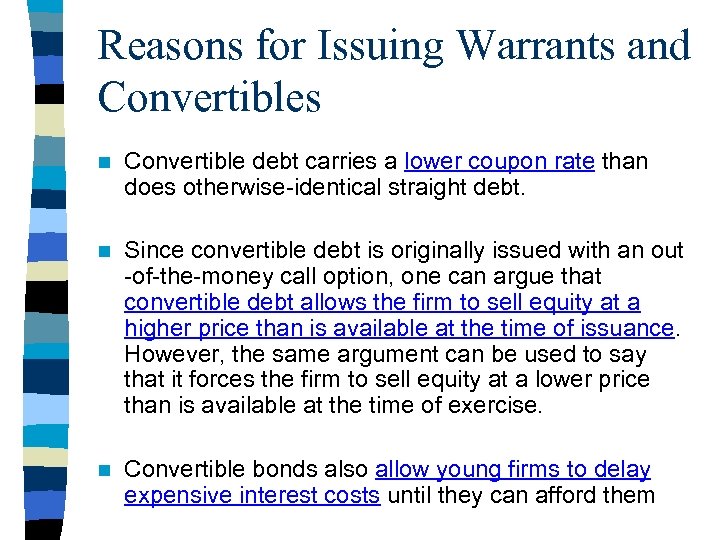 Reasons for Issuing Warrants and Convertibles n Convertible debt carries a lower coupon rate