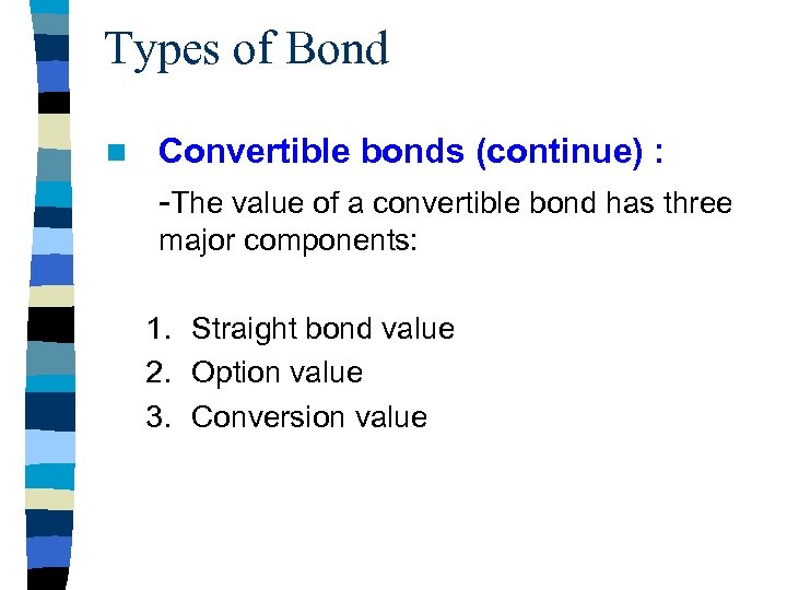 Types of Bond n Convertible bonds (continue) : -The value of a convertible bond