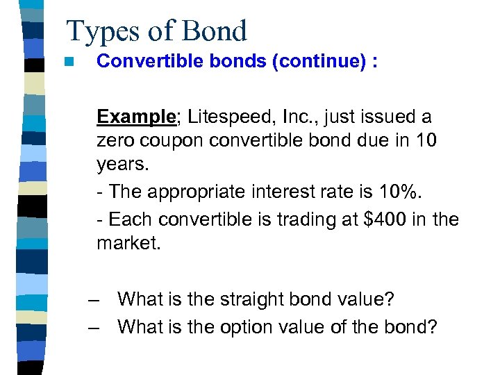 Types of Bond n Convertible bonds (continue) : Example; Litespeed, Inc. , just issued