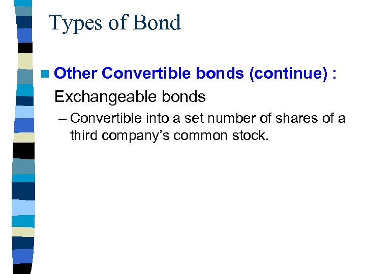 Types of Bond n Other Convertible bonds (continue) : Exchangeable bonds – Convertible into