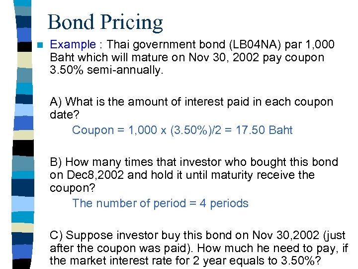 Bond Pricing n Example : Thai government bond (LB 04 NA) par 1, 000