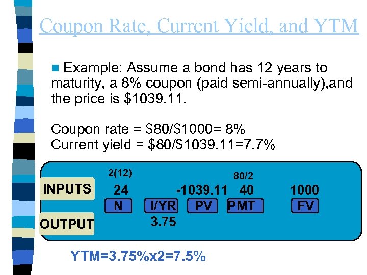 Coupon Rate, Current Yield, and YTM Example: Assume a bond has 12 years to