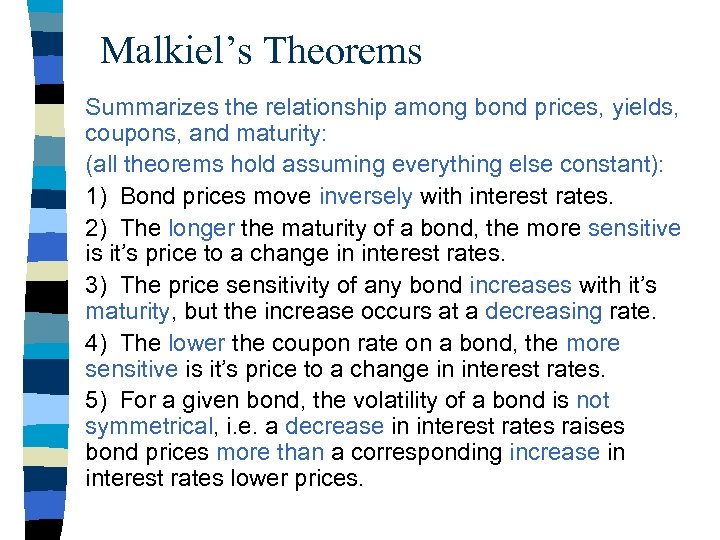 Malkiel’s Theorems Summarizes the relationship among bond prices, yields, coupons, and maturity: (all theorems