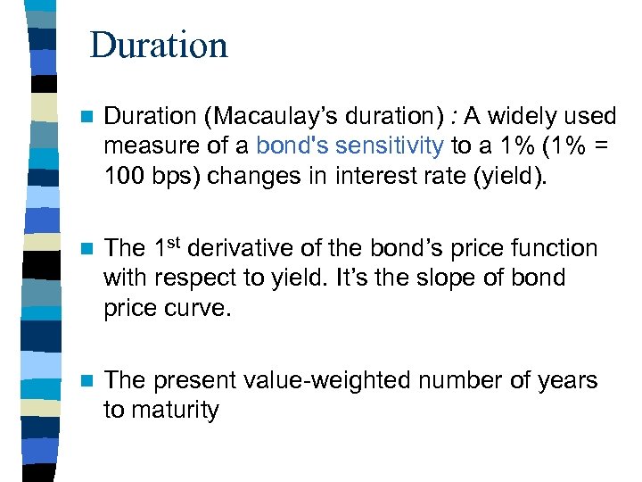 Duration n Duration (Macaulay’s duration) : A widely used measure of a bond's sensitivity