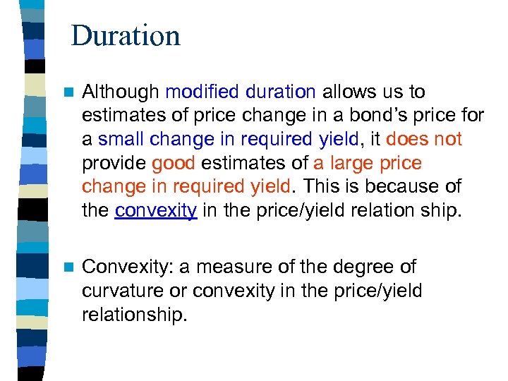 Duration n Although modified duration allows us to estimates of price change in a