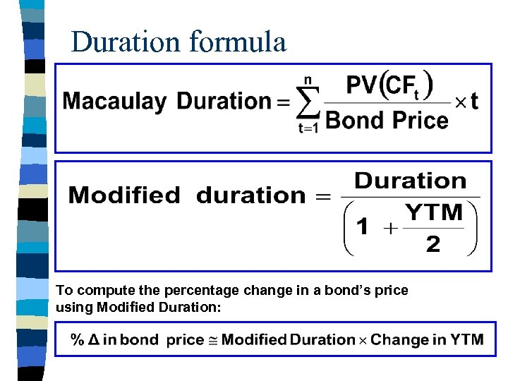 Duration formula To compute the percentage change in a bond’s price using Modified Duration: