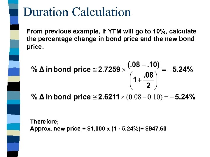 Duration Calculation From previous example, if YTM will go to 10%, calculate the percentage