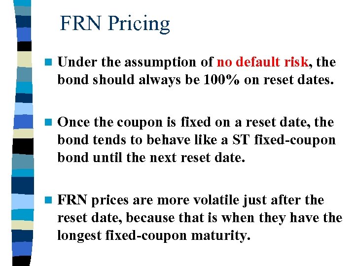 FRN Pricing n Under the assumption of no default risk, the bond should always