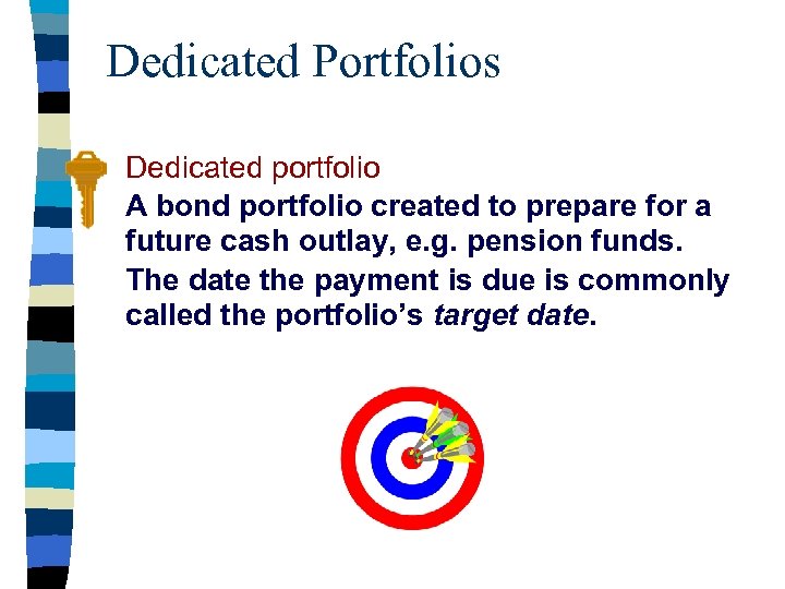 Dedicated Portfolios Dedicated portfolio A bond portfolio created to prepare for a future cash