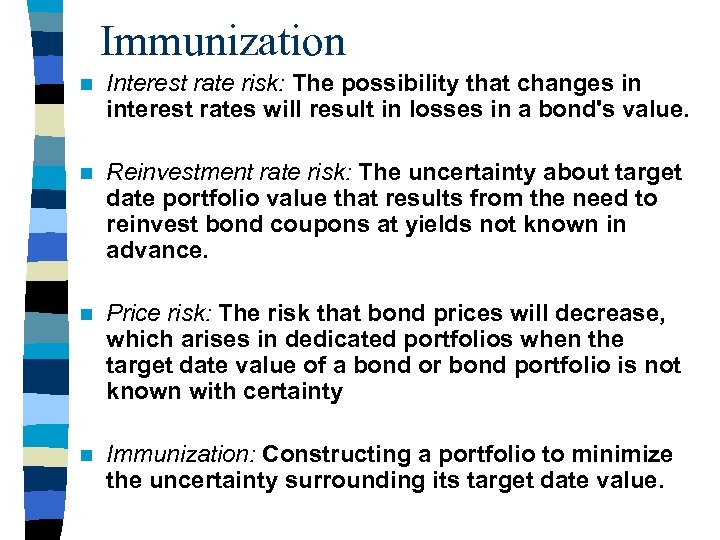 Immunization n Interest rate risk: The possibility that changes in interest rates will result