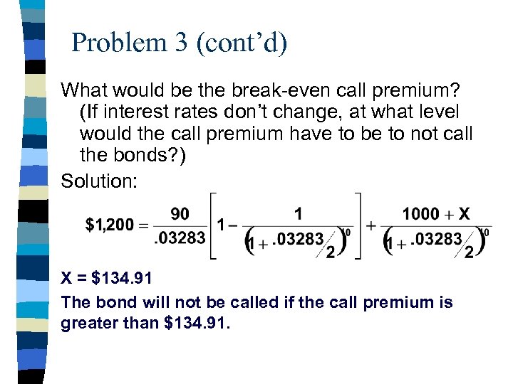 Problem 3 (cont’d) What would be the break-even call premium? (If interest rates don’t