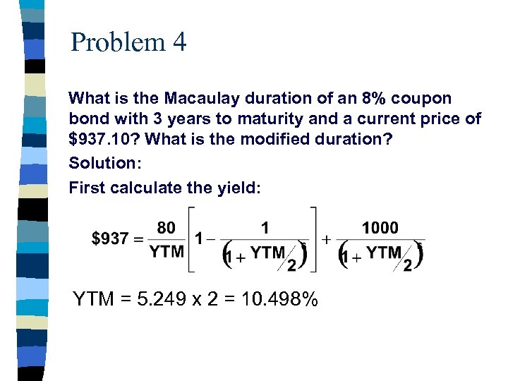 Problem 4 What is the Macaulay duration of an 8% coupon bond with 3