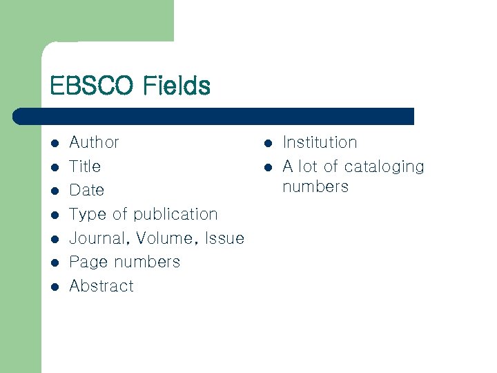 EBSCO Fields l l l l Author Title Date Type of publication Journal, Volume,