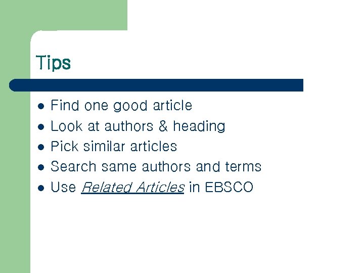 Tips l l l Find one good article Look at authors & heading Pick