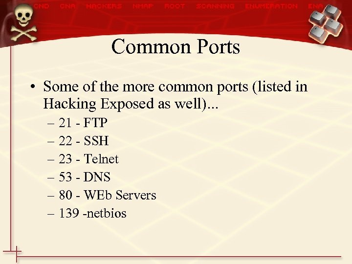 Common Ports • Some of the more common ports (listed in Hacking Exposed as