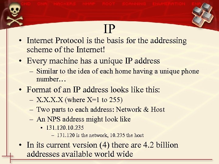 IP • Internet Protocol is the basis for the addressing scheme of the Internet!