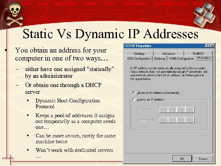 Static Vs Dynamic IP Addresses • You obtain an address for your computer in